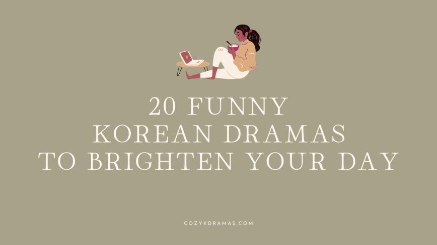 Banner that reads “20 funny Korean Dramas to Brighten your Day” There is a cartoon girl sitting down with a bowl in her hands in front of a small table with a laptop or television on it, she is watching a video.