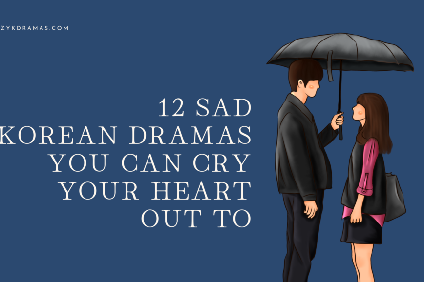 Dark blue banner with wording spelling out "12 SAD KOREAN DRAMAS YOU CAN CRY YOUR HEART OUT TO." There is a cartoon drawing of a man and a woman looking at each other. The man is holding an umbrella. There is also wording that says "COZYKDRAMAS.COM"