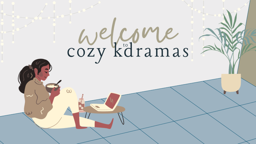 Banner with a woman sitting on the floor watching something on a laptop. There is a palm plant in the corner and cozy fairy lights on the wall. The writing reads "Welcome to Cozy Kdramas"