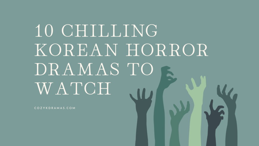 A blue/green banner with scary hands reaching up with a claw gesture. There is white lettering that reads "10 CHILLING KOREAN HORROR DRAMAS TO WATCH"