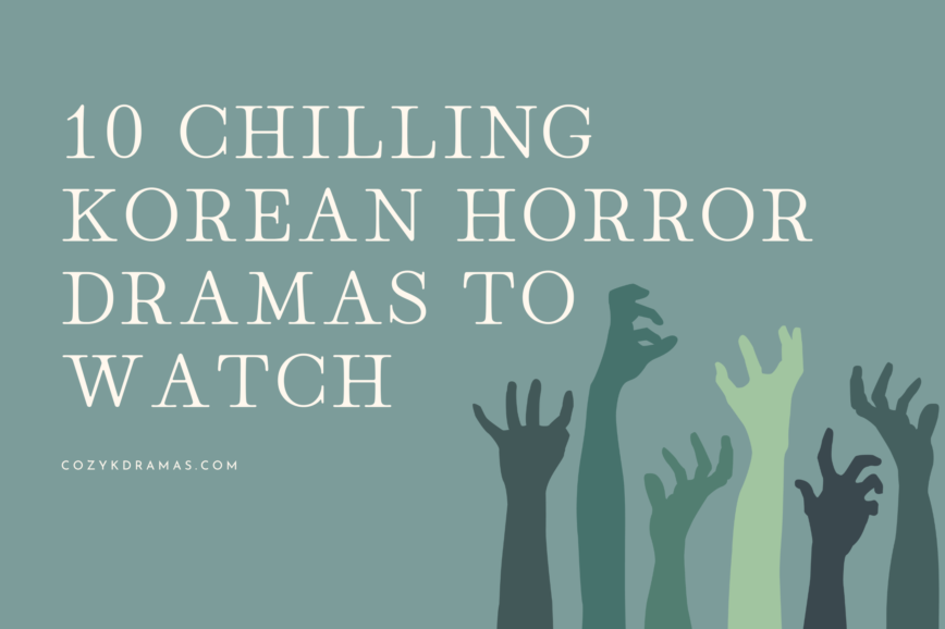 A blue/green banner with scary hands reaching up with a claw gesture. There is white lettering that reads "10 CHILLING KOREAN HORROR DRAMAS TO WATCH"