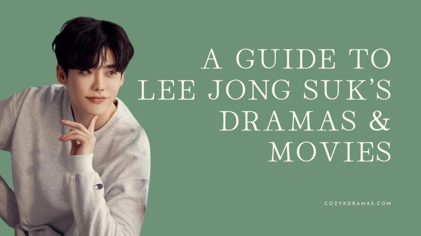 Green banner with white lettering reading "A GUIDE TO LEE JONG SUK'S DRAMAS & MOVIES" with a man in a sweater. There is another line that reads "cozykdramas.com"