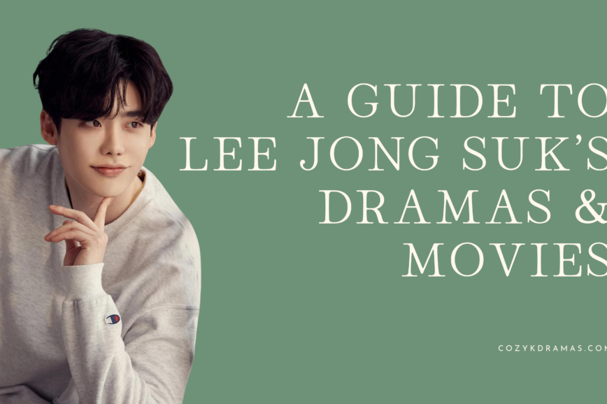 Green banner with white lettering reading "A GUIDE TO LEE JONG SUK'S DRAMAS & MOVIES" with a man in a sweater. There is another line that reads "cozykdramas.com"