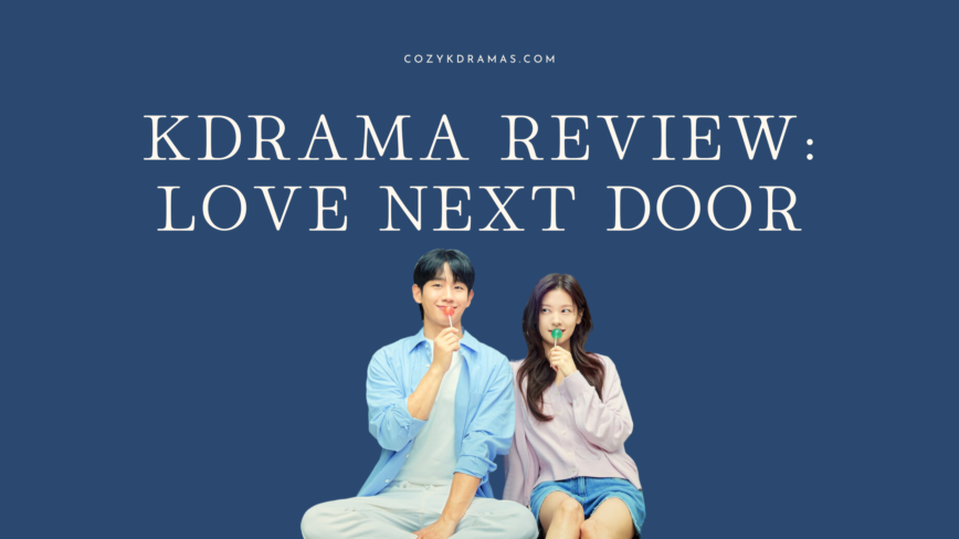 A blue banner with white lettering that reads "KDRAMA REVIEW: LOVE NEXT DOOR" and "COZYKDRAMAS.COM" There are two people, a man and woman sitting with lollipops in the hands. They are both smiling.