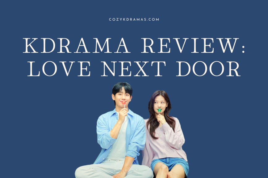 A blue banner with white lettering that reads "KDRAMA REVIEW: LOVE NEXT DOOR" and "COZYKDRAMAS.COM" There are two people, a man and woman sitting with lollipops in the hands. They are both smiling.